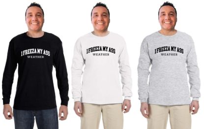 I freeza my ass weather long sleeve shirt