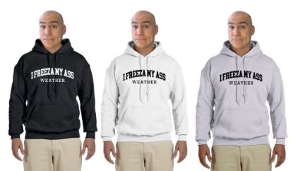 I freeza my ass weather hoodie