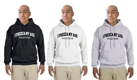 I freeza my ass weather hoodie